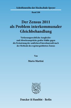 Der Zensus 2011 als Problem interkommunaler Gleichbehandlung: Verfassungsrechtliche Ausgleichs- und Abwehransprüche großer Städte gegen die Festsetzung der amtlichen Einwohnerzahl nach der Methode des registergestützten Zensus. Mit einem Abdruck des ZensG 2011, der StichprobenV und des ZensVorbG 2011
