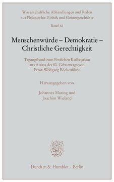 Menschenwürde - Demokratie - Christliche Gerechtigkeit: Tagungsband zum Festlichen Kolloquium aus Anlass des 80. Geburtstags von Ernst-Wolfgang Böckenförde