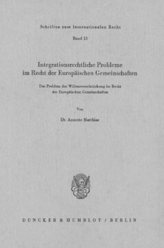 Integrationsrechtliche Probleme im Recht der europäischen Gemeinschaften: Das Problem der Willenseinschränkung im Recht der Europäischen Gemeinschaften