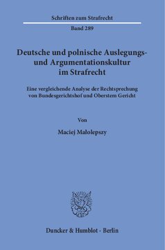 Deutsche und polnische Auslegungs- und Argumentationskultur im Strafrecht: Eine vergleichende Analyse der Rechtsprechung von Bundesgerichtshof und Oberstem Gericht