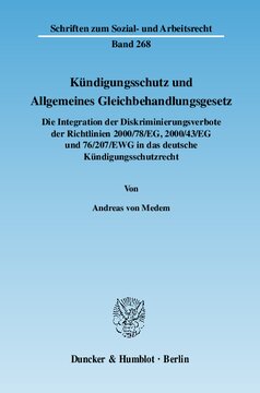 Kündigungsschutz und Allgemeines Gleichbehandlungsgesetz: Die Integration der Diskriminierungsverbote der Richtlinien 2000/78/EG, 2000/43/EG und 76/207/EWG in das deutsche Kündigungsschutzrecht