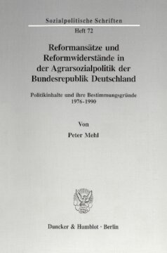 Reformansätze und Reformwiderstände in der Agrarsozialpolitik der Bundesrepublik Deutschland: Politikinhalte und ihre Bestimmungsgründe 1976-1990