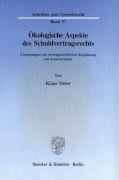 Ökologische Aspekte des Schuldvertragsrechts: Überlegungen zur vertragsrechtlichen Regulierung von Umweltrisiken