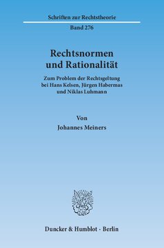 Rechtsnormen und Rationalität: Zum Problem der Rechtsgeltung bei Hans Kelsen, Jürgen Habermas und Niklas Luhmann