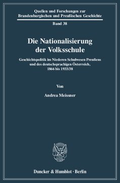 Die Nationalisierung der Volksschule: Geschichtspolitik im Niederen Schulwesen Preußens und des deutschsprachigen Österreich, 1866 bis 1933/38