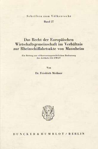 Das Recht der Europäischen Wirtschaftsgemeinschaft im Verhältnis zur Rheinschiffahrtsakte von Mannheim: Ein Beitrag zur völkerrechtlichen Bedeutung des Artikels 234 EWGV