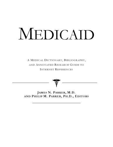 Medicaid - A Medical Dictionary, Bibliography, and Annotated Research Guide to Internet References