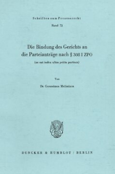 Die Bindung des Gerichts an die Parteianträge nach § 308 I ZPO (ne eat iudex ultra petita partium)