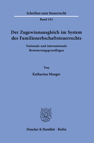 Der Zugewinnausgleich im System des Familienerbschaftsteuerrechts: Nationale und internationale Besteuerungsgrundlagen