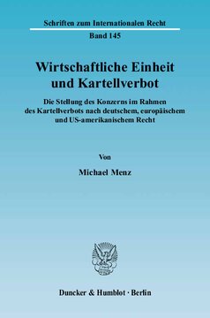Wirtschaftliche Einheit und Kartellverbot: Die Stellung des Konzerns im Rahmen des Kartellverbots nach deutschem, europäischem und US-amerikanischem Recht