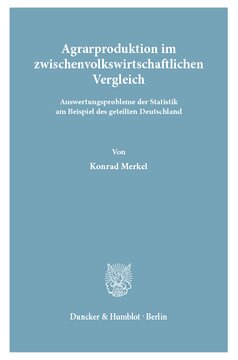 Agrarproduktion im zwischenvolkswirtschaftlichen Vergleich: Auswertungsprobleme der Statistik am Beispiel des geteilten Deutschland