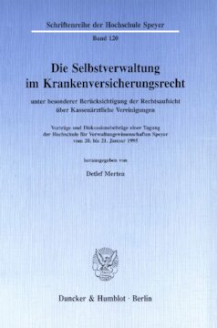 Die Selbstverwaltung im Krankenversicherungsrecht: unter besonderer Berücksichtigung der Rechtsaufsicht über Kassenärztliche Vereinigungen. Vorträge und Diskussionsbeiträge einer Tagung der Hochschule für Verwaltungswissenschaften Speyer vom 20. bis 21. Januar 1995