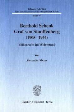 Berthold Schenk Graf von Stauffenberg (1905–1944): Völkerrecht im Widerstand