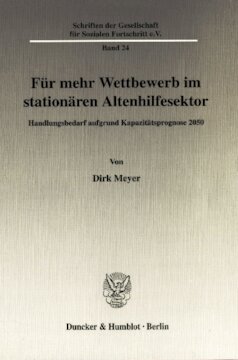 Für mehr Wettbewerb im stationären Altenhilfesektor: Handlungsbedarf aufgrund Kapazitätsprognose 2050