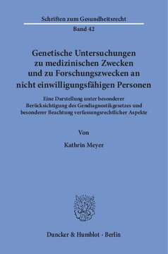 Genetische Untersuchungen zu medizinischen Zwecken und zu Forschungszwecken an nicht einwilligungsfähigen Personen: Eine Darstellung unter besonderer Berücksichtigung des Gendiagnostikgesetzes und besonderer Beachtung verfassungsrechtlicher Aspekte