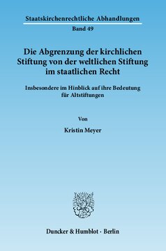 Die Abgrenzung der kirchlichen Stiftung von der weltlichen Stiftung im staatlichen Recht: Insbesondere im Hinblick auf ihre Bedeutung für Altstiftungen