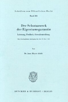 Der Schutzzweck der Eigentumsgarantie: Leistung, Freiheit, Gewaltenteilung. Zur teleologischen Auslegung des Art. 14 Abs. 1 GG