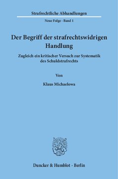 Der Begriff der strafrechtswidrigen Handlung: Zugleich ein kritischer Versuch zur Systematik des Schuldstrafrechts