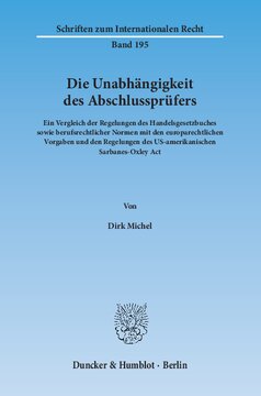 Die Unabhängigkeit des Abschlussprüfers: Ein Vergleich der Regelungen des Handelsgesetzbuches sowie berufsrechtlicher Normen mit den europarechtlichen Vorgaben und den Regelungen des US-amerikanischen Sarbanes-Oxley Act