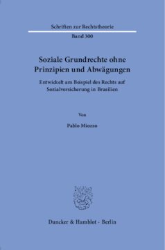 Soziale Grundrechte ohne Prinzipien und Abwägungen: Entwickelt am Beispiel des Rechts auf Sozialversicherung in Brasilien