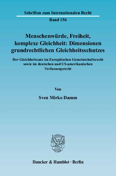 Menschenwürde, Freiheit, komplexe Gleichheit: Dimensionen grundrechtlichen Gleichheitsschutzes: Der Gleichheitsatz im Europäischen Gemeinschaftsrecht sowie im deutschen und US-amerikanischen Verfassungsrecht