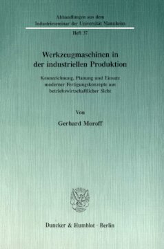 Werkzeugmaschinen in der industriellen Produktion: Kennzeichnung, Planung und Einsatz moderner Fertigungskonzepte aus betriebswirtschaftlicher Sicht
