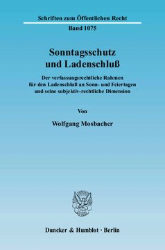 Sonntagsschutz und Ladenschluß: Der verfassungsrechtliche Rahmen für den Ladenschluß an Sonn- und Feiertagen und seine subjektiv-rechtliche Dimension