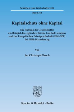 Kapitalschutz ohne Kapital: Die Haftung der Gesellschafter am Beispiel der englischen Private Limited Company und der Europäischen Privatgesellschaft (EPG/SPE) bei IFRS-Bilanzierung