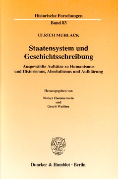 Staatensystem und Geschichtsschreibung: Ausgewählte Aufsätze zu Humanismus und Historismus, Absolutismus und Aufklärung. Hrsg. von Notker Hammerstein / Gerrit Walther