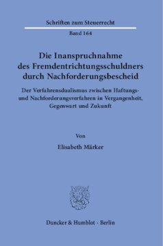 Die Inanspruchnahme des Fremdentrichtungsschuldners durch Nachforderungsbescheid: Der Verfahrensdualismus zwischen Haftungs- und Nachforderungsverfahren in Vergangenheit, Gegenwart und Zukunft