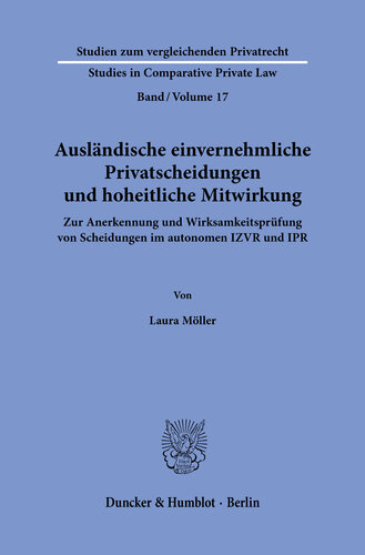 Ausländische einvernehmliche Privatscheidungen und hoheitliche Mitwirkung: Zur Anerkennung und Wirksamkeitsprüfung von Scheidungen im autonomen IZVR und IPR
