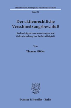Der aktienrechtliche Verschmelzungsbeschluß: Rechtmäßigkeitsvoraussetzungen und Geltendmachung der Rechtswidrigkeit