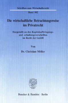 Die wirtschaftliche Betrachtungsweise im Privatrecht: Dargestellt an den Kapitalaufbringungs- und -erhaltungsvorschriften im Recht der GmbH