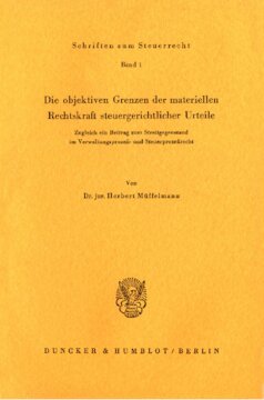 Die objektiven Grenzen der materiellen Rechtskraft steuergerichtlicher Urteile: Zugleich ein Beitrag zum Streitgegenstand im Verwaltungsprozeß- und Steuerprozeßrecht