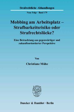 Mobbing am Arbeitsplatz - Strafbarkeitsrisiko oder Strafrechtslücke?: Eine Betrachtung aus gegenwärtiger und zukunftsorientierter Perspektive