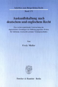 Auskunftshaftung nach deutschem und englischem Recht: Eine rechtsvergleichende Untersuchung der dogmatischen Grundlagen der Haftung gegenüber Dritten für fahrlässig verursachte primäre Vermögensschäden