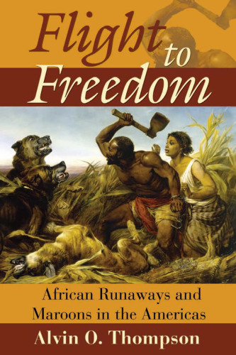 Flight to Freedom: African Runaways And Maroons in the Americas (Caribbean History)