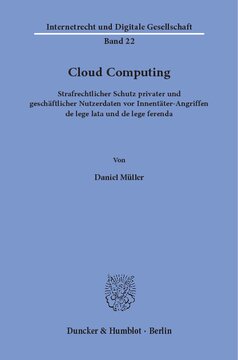 Cloud Computing: Strafrechtlicher Schutz privater und geschäftlicher Nutzerdaten vor Innentäter-Angriffen de lege lata und de lege ferenda