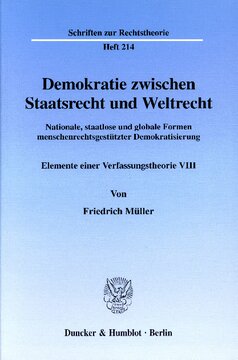 Demokratie zwischen Staatsrecht und Weltrecht: Nationale, staatlose und globale Formen menschenrechtsgestützter Demokratisierung. Elemente einer Verfassungstheorie VIII