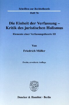 Die Einheit der Verfassung - Kritik des juristischen Holismus: Elemente einer Verfassungstheorie III