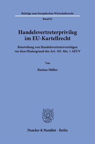 Handelsvertreterprivileg im EU-Kartellrecht: Beurteilung von Handelsvertreterverträgen vor dem Hintergrund des Art. 101 Abs. 1 AEUV