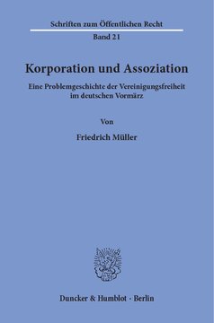 Korporation und Assoziation: Eine Problemgeschichte der Vereinigungsfreiheit im deutschen Vormärz
