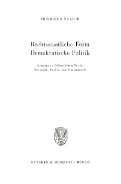 Rechtsstaatliche Form – Demokratische Politik: Beiträge zu Öffentlichem Recht, Methodik, Rechts- und Staatstheorie