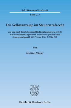 Die Selbstanzeige im Steuerstrafrecht: vor und nach dem Schwarzgeldbekämpfungsgesetz (2011) mit besonderem Augenmerk auf den neu geschaffenen Sperrgrund gemäß §§ 371 Abs. 2 Nr. 3, 398a AO