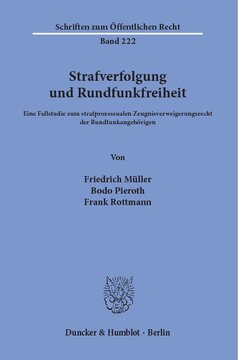 Strafverfolgung und Rundfunkfreiheit: Eine Fallstudie zum strafprozessualen Zeugnisverweigerungsrecht der Rundfunkangehörigen