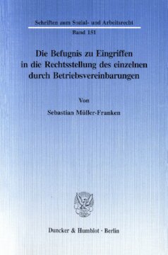 Die Befugnis zu Eingriffen in die Rechtsstellung des einzelnen durch Betriebsvereinbarungen