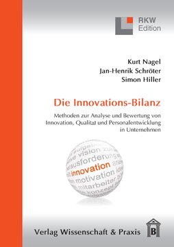 Die Innovations-Bilanz: Methoden zur Analyse und Bewertung von Innovation, Qualität und Personalentwicklung in Unternehmen
