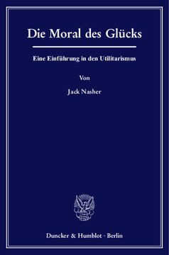 Die Moral des Glücks: Eine Einführung in den Utilitarismus