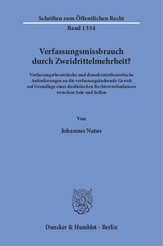 Verfassungsmissbrauch durch Zweidrittelmehrheit?: Verfassungstheoretische und demokratietheoretische Anforderungen an die verfassungsändernde Gewalt auf Grundlage eines dualistischen Rechtsverständnisses zwischen Sein und Sollen