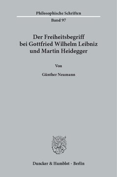 Der Freiheitsbegriff bei Gottfried Wilhelm Leibniz und Martin Heidegger